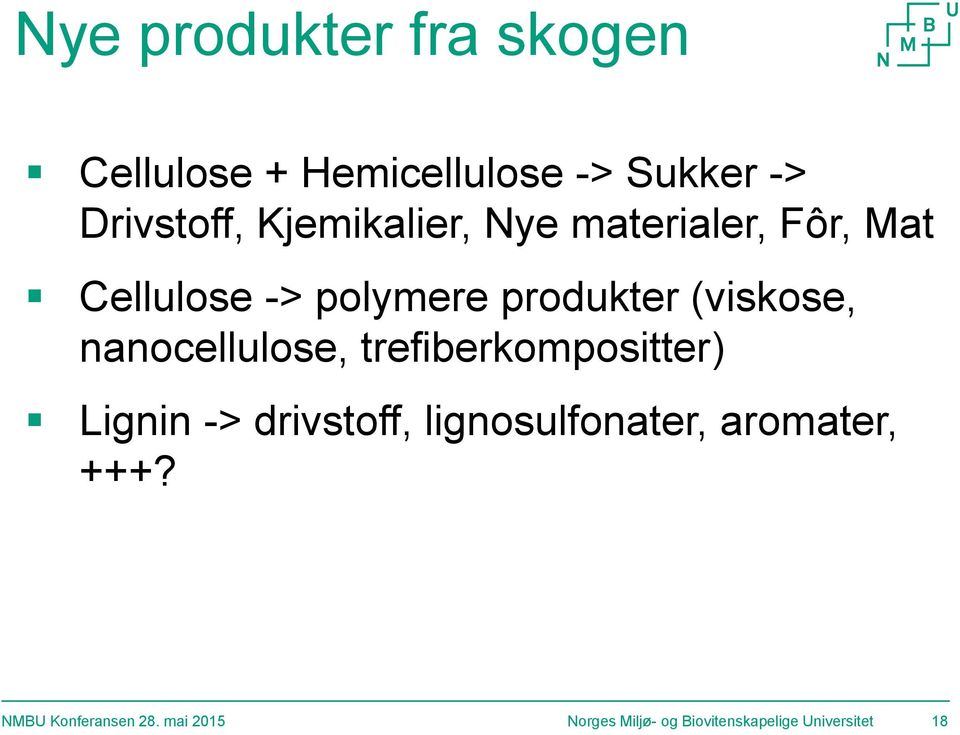 produkter (viskose, nanocellulose, trefiberkompositter) Lignin ->