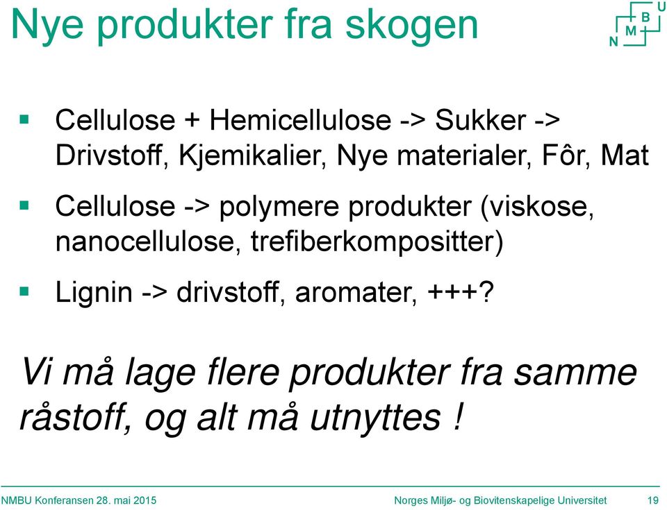 nanocellulose, trefiberkompositter) Lignin -> drivstoff, aromater, +++?