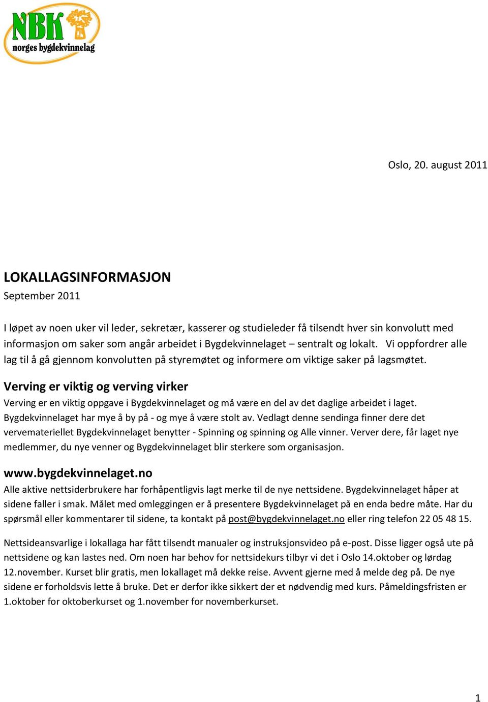 Bygdekvinnelaget sentralt og lokalt. Vi oppfordrer alle lag til å gå gjennom konvolutten på styremøtet og informere om viktige saker på lagsmøtet.