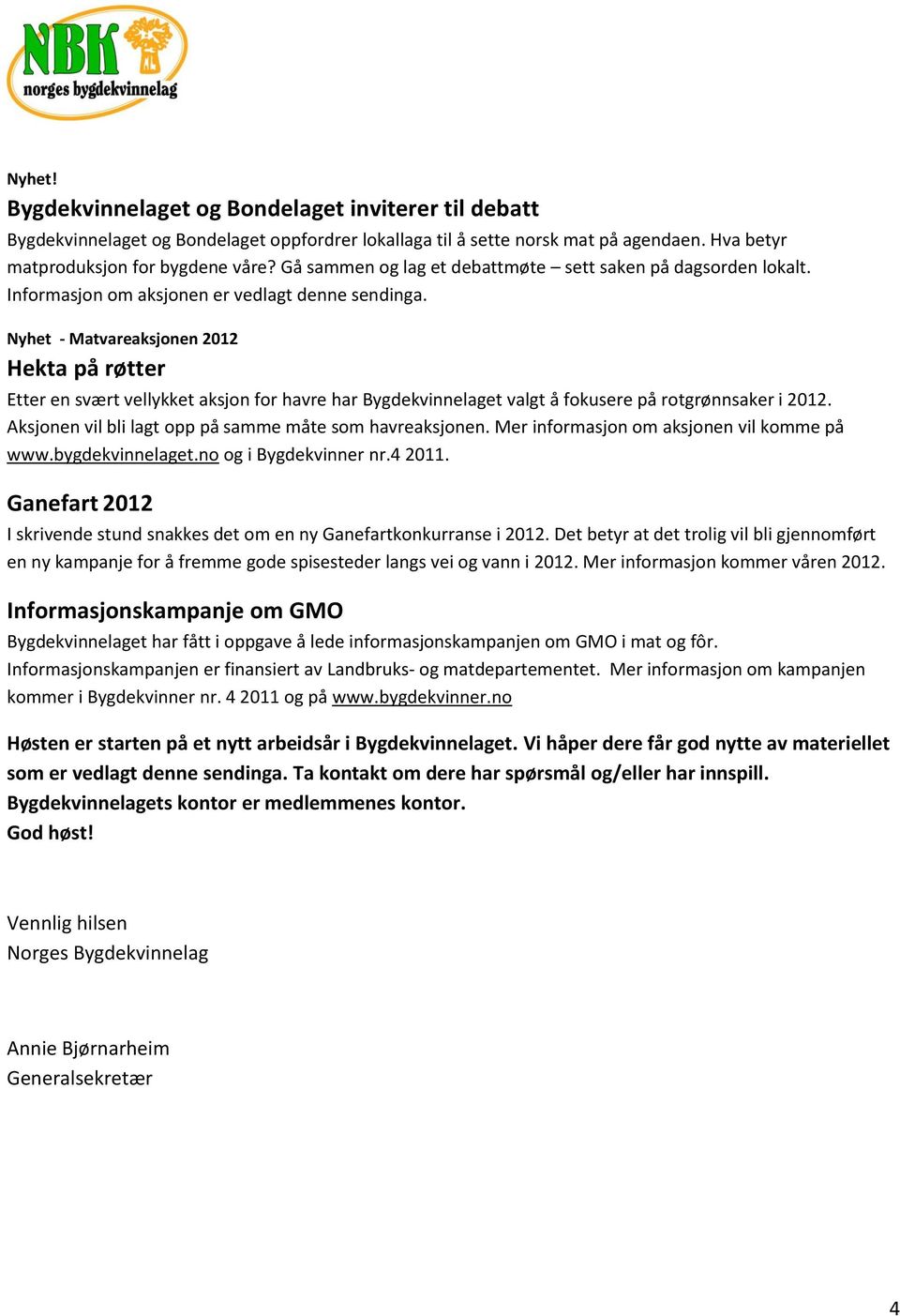 Nyhet - Matvareaksjonen 2012 Hekta på røtter Etter en svært vellykket aksjon for havre har Bygdekvinnelaget valgt å fokusere på rotgrønnsaker i 2012.