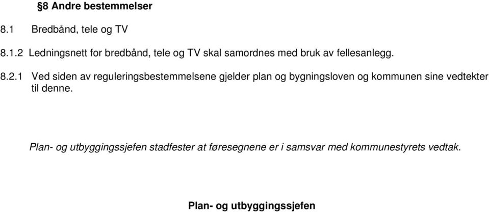 2 Ledningsnett for bredbånd, tele og TV skal samordnes med bruk av fellesanlegg. 8.2.1