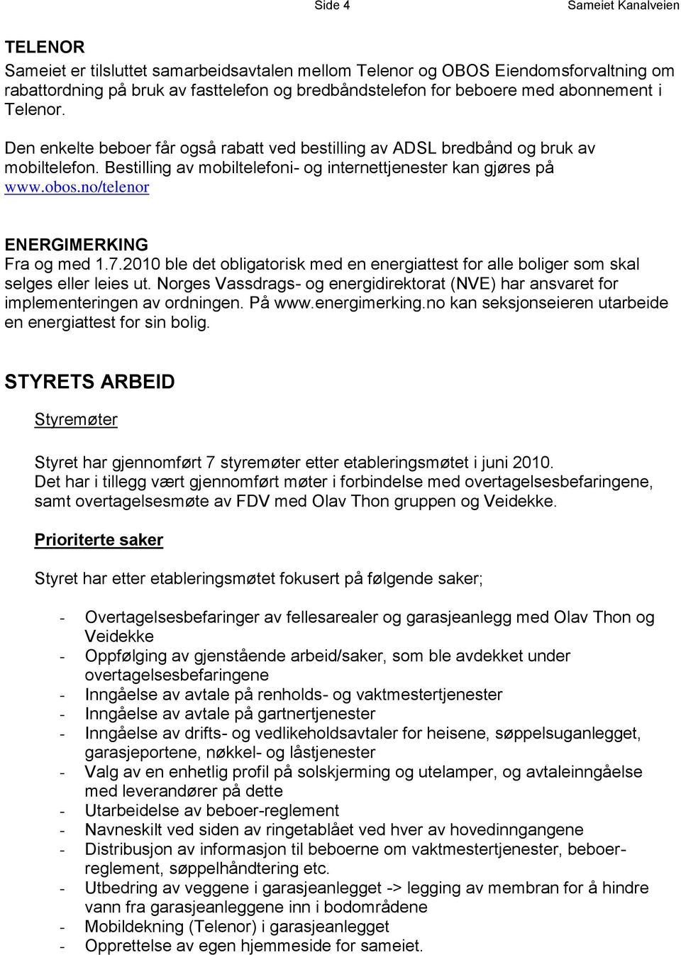 no/telenor ENERGIMERKING Fra og med 1.7.2010 ble det obligatorisk med en energiattest for alle boliger som skal selges eller leies ut.