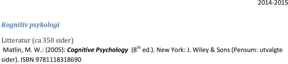 : (2005): Cognitive Psychology (8 th ed.). New York: J.