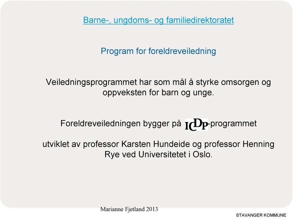 unge. Foreldreveiledningen bygger på -programmet utviklet av professor