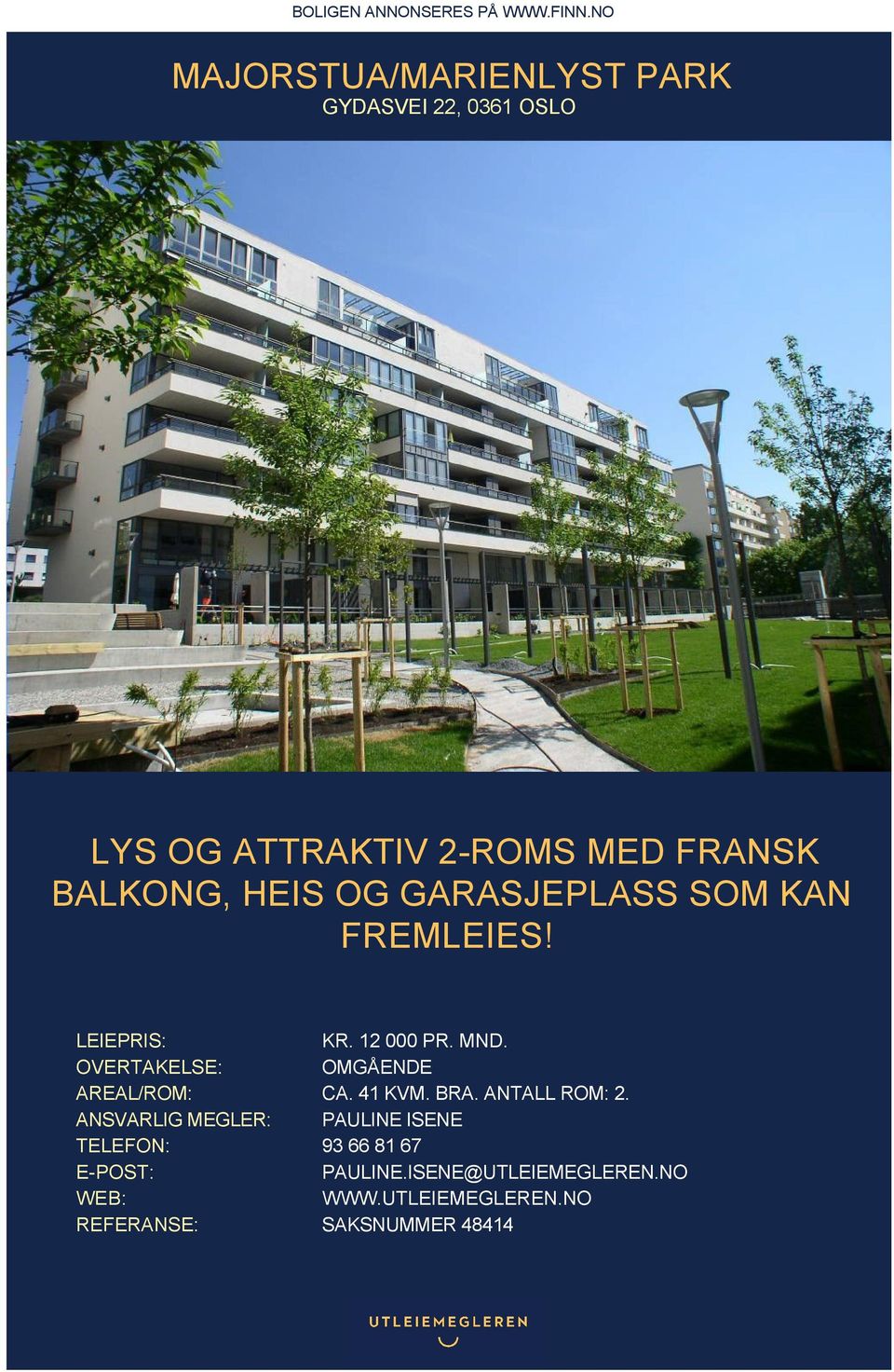 OG GARASJEPLASS SOM KAN FREMLEIES! LEIEPRIS: KR. 12 000 PR. MND. OVERTAKELSE: OMGÅENDE AREAL/ROM: CA.