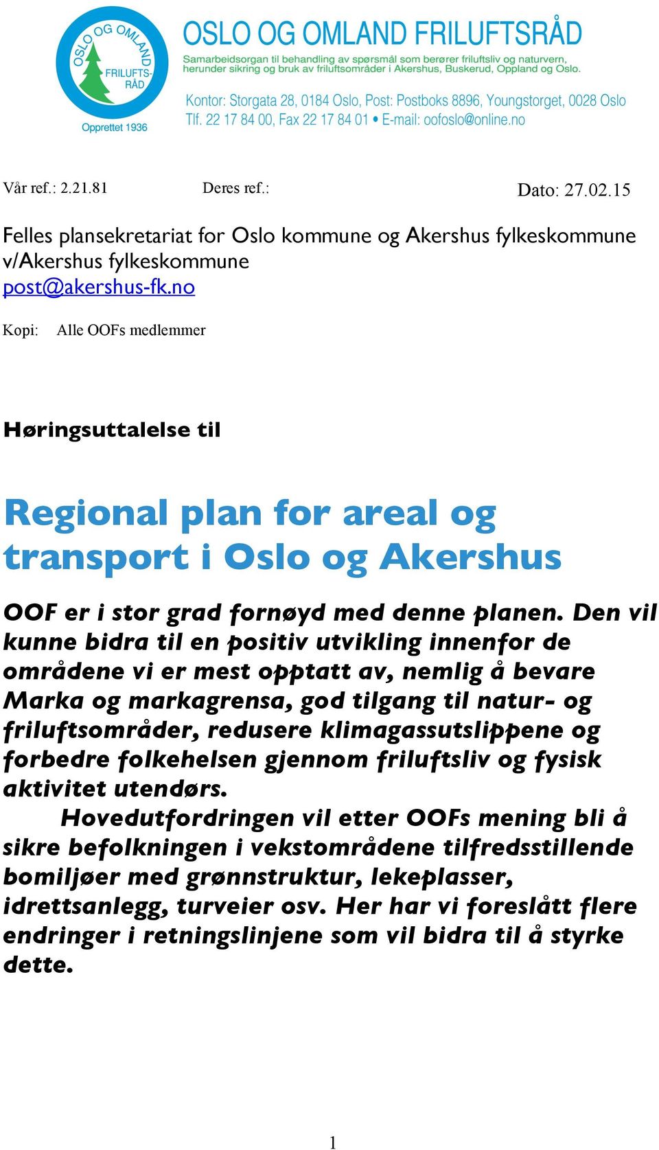 Den vil kunne bidra til en positiv utvikling innenfor de områdene vi er mest opptatt av, nemlig å bevare Marka og markagrensa, god tilgang til natur- og friluftsområder, redusere klimagassutslippene