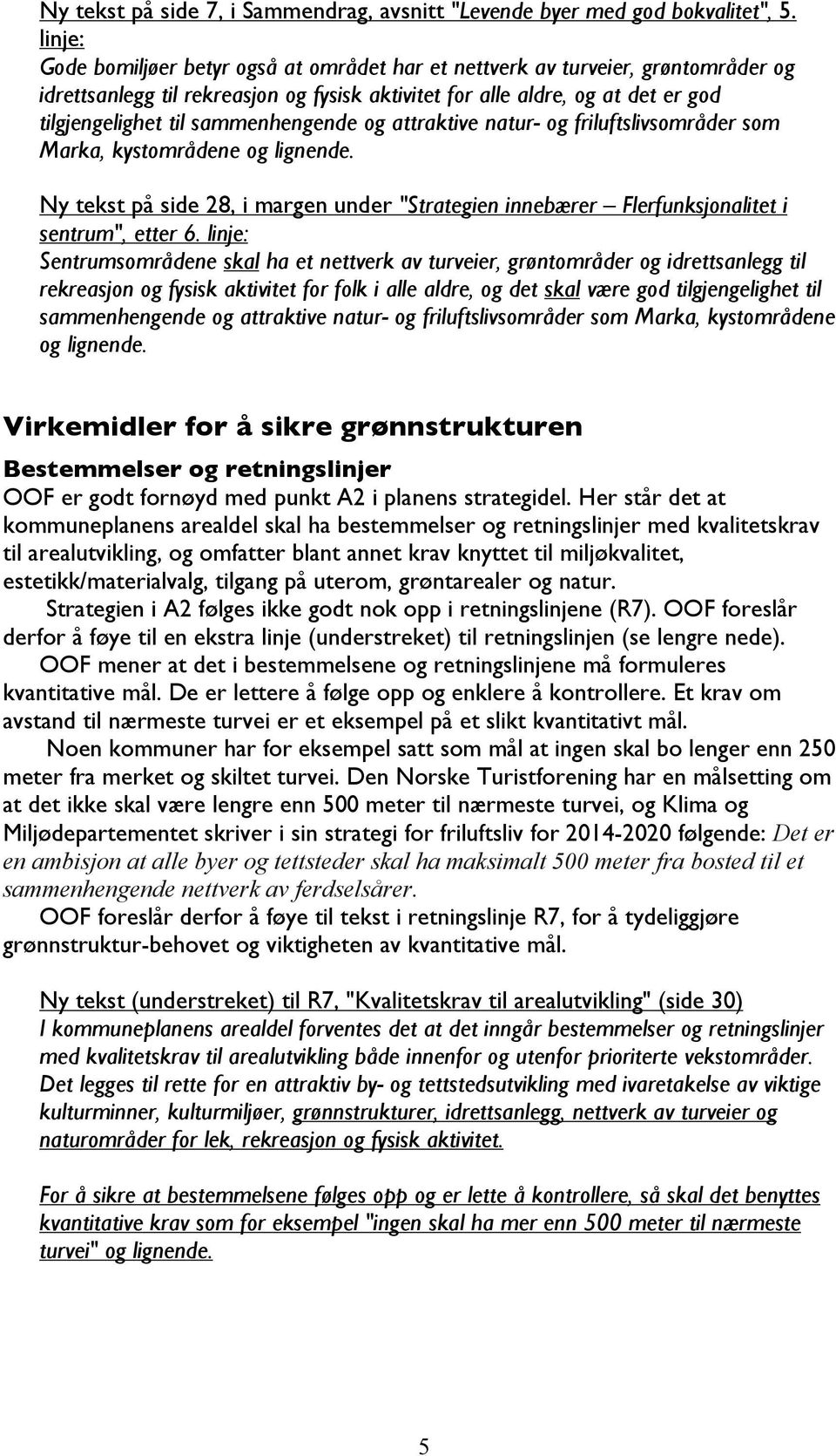 sammenhengende og attraktive natur- og friluftslivsområder som Marka, kystområdene og lignende. Ny tekst på side 28, i margen under "Strategien innebærer Flerfunksjonalitet i sentrum", etter 6.