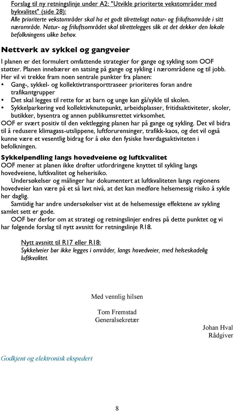 Nettverk av sykkel og gangveier I planen er det formulert omfattende strategier for gange og sykling som OOF støtter. Planen innebærer en satsing på gange og sykling i nærområdene og til jobb.