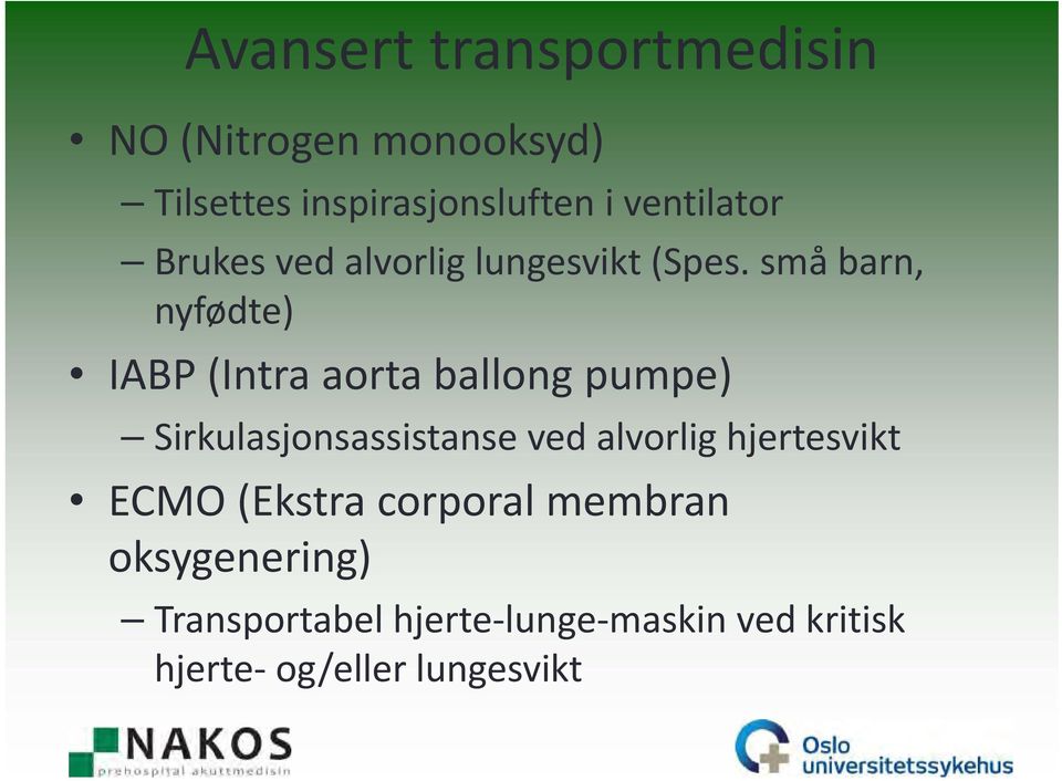 små barn, nyfødte) IABP (Intra aorta ballong pumpe) Sirkulasjonsassistanse ved