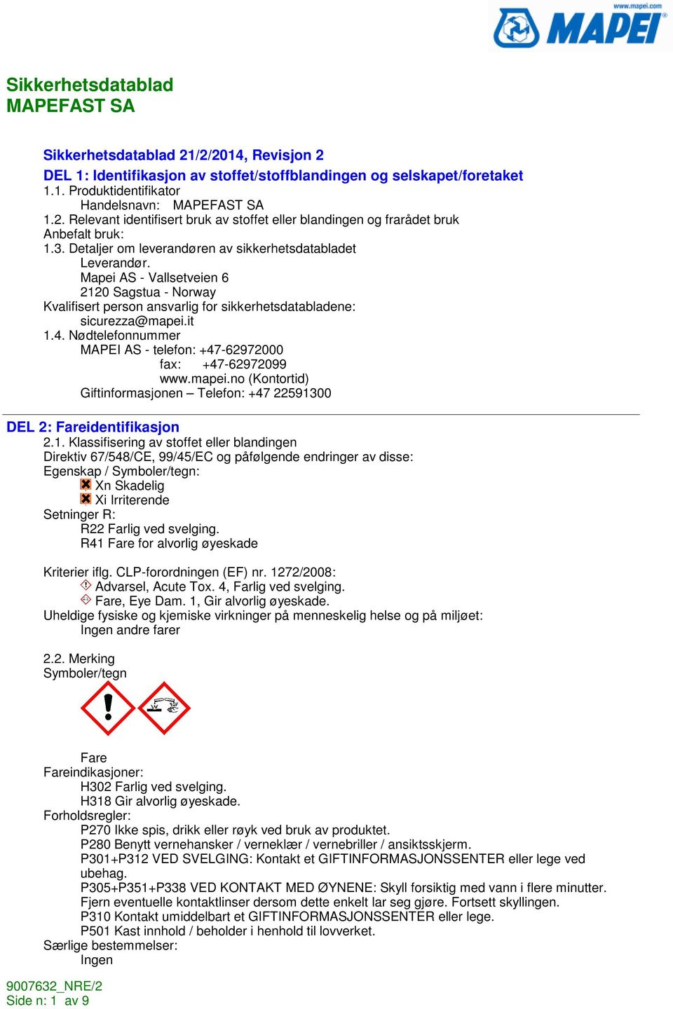 Nødtelefonnummer MAPEI AS - telefon: +47-62972000 fax: +47-62972099 www.mapei.no (Kontortid) Giftinformasjonen Telefon: +47 225913