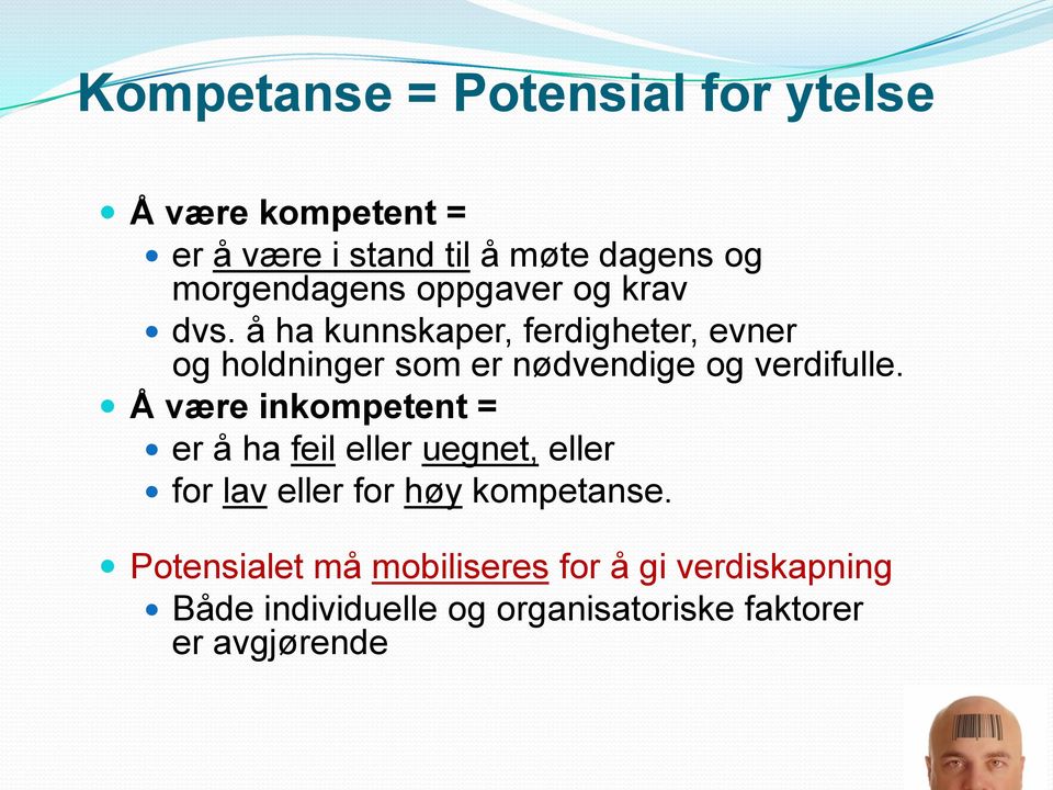 å ha kunnskaper, ferdigheter, evner og holdninger som er nødvendige og verdifulle.