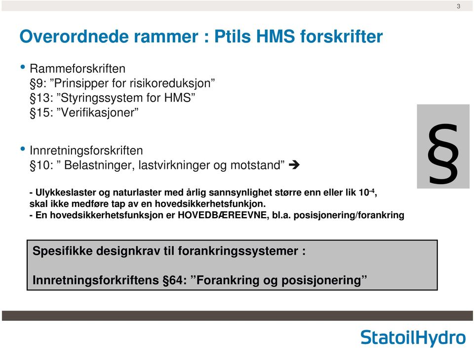 sannsynlighet større enn eller lik 10-4, skal ikke medføre tap av en hovedsikkerhetsfunkjon.