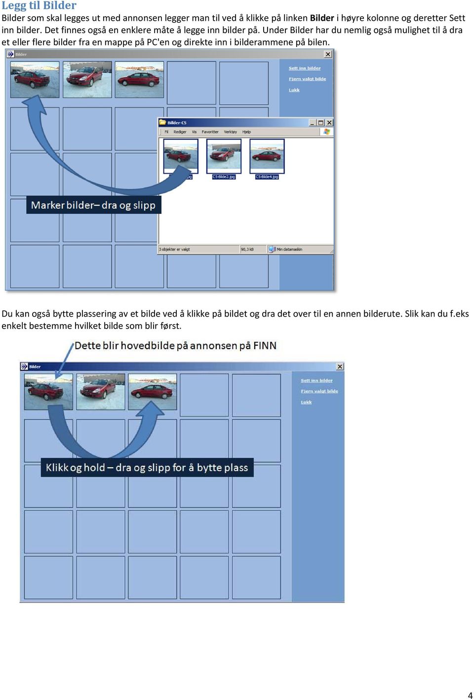 Under Bilder har du nemlig også mulighet til å dra et eller flere bilder fra en mappe på PC'en og direkte inn i bilderammene