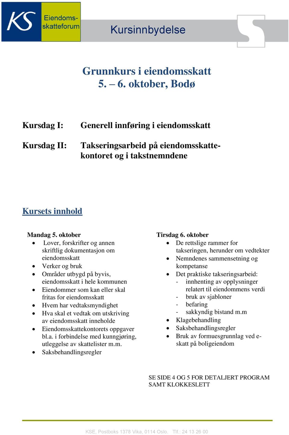 oktober Lover, forskrifter og annen skriftlig dokumentasjon om eiendomsskatt Verker og bruk Områder utbygd på byvis, eiendomsskatt i hele kommunen Eiendommer som kan eller skal fritas for