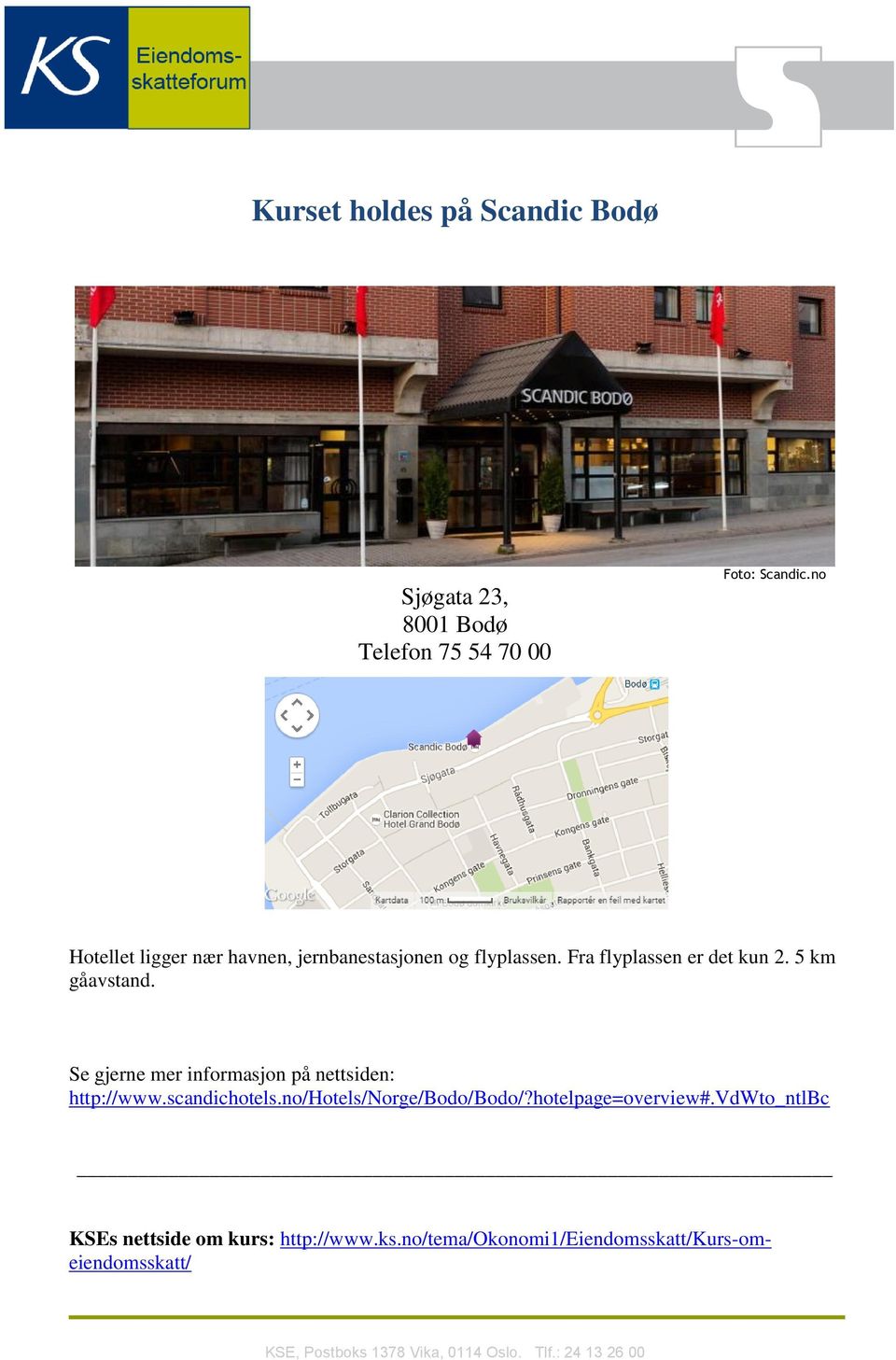 Se gjerne mer informasjon på nettsiden: http://www.scandichotels.no/hotels/norge/bodo/bodo/?hotelpage=overview#.