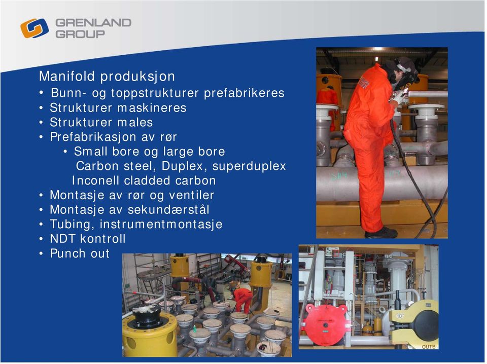 Carbon steel, Duplex, superduplex Inconell cladded carbon Montasje av rør