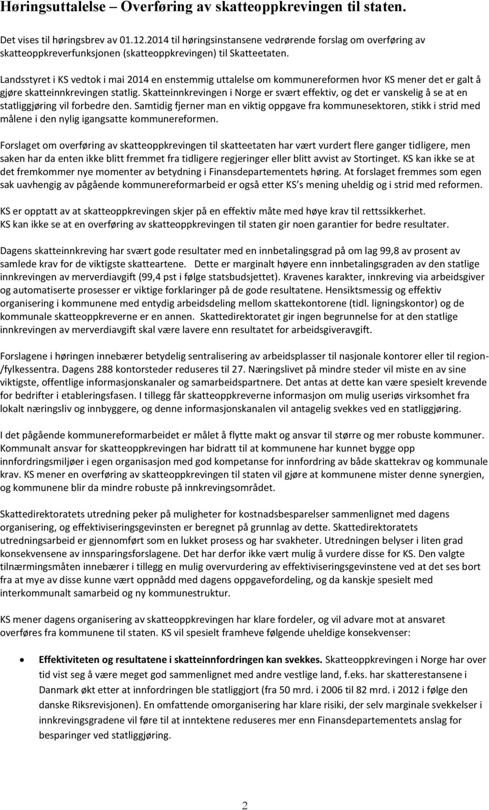 Landsstyret i KS vedtok i mai 2014 en enstemmig uttalelse om kommunereformen hvor KS mener det er galt å gjøre skatteinnkrevingen statlig.