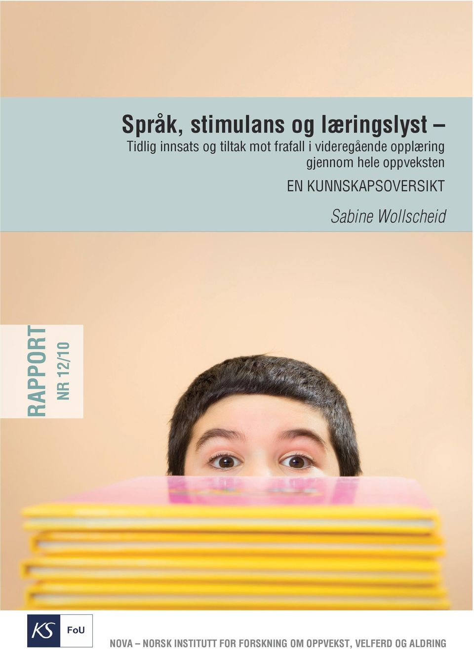 Tidlig innsats og tiltak mot frafall i videregående opplæring gjennom hele oppveksten EN KUNNSKAPSOVERSIKT 12/2010 Rapport ISBN 978-82-78-94352-6 ISSN 0808-5013 nr 12/10 Sabine Wollscheid nr 12/10