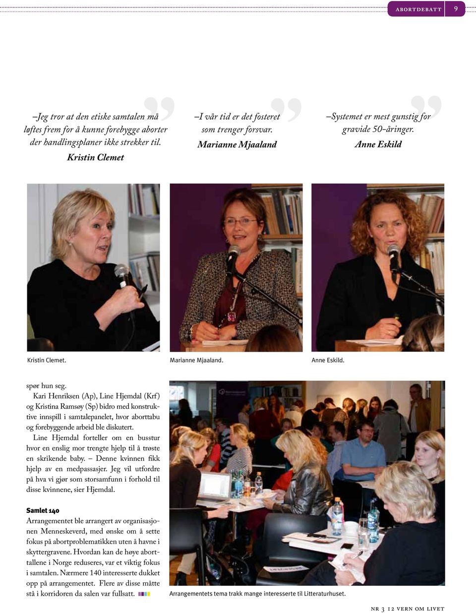 Kari Henriksen (Ap), Line Hjemdal (Krf) og Kristina Ramsøy (Sp) bidro med konstruktive innspill i samtalepanelet, hvor aborttabu og forebyggende arbeid ble diskutert.
