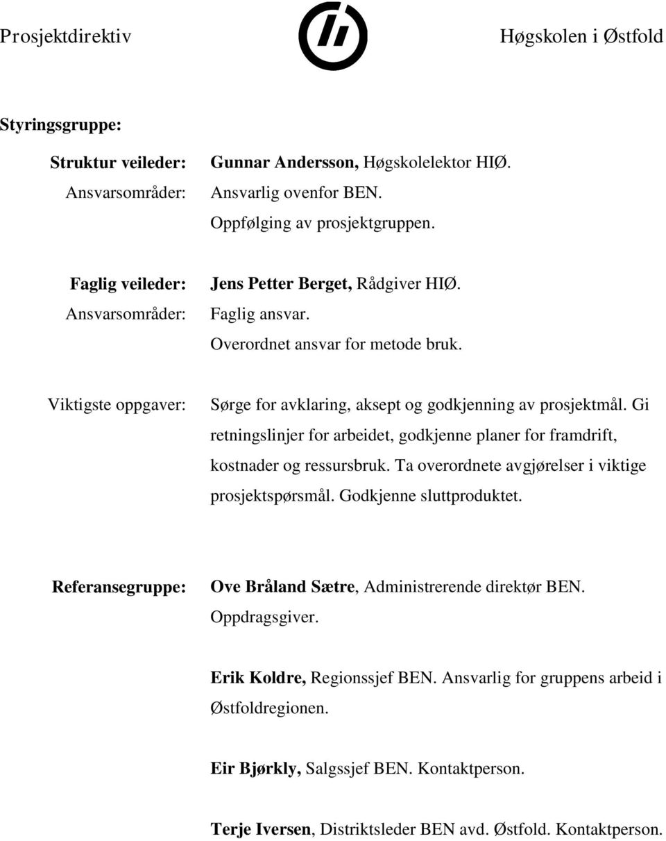 Gi retningslinjer for arbeidet, godkjenne planer for framdrift, kostnader og ressursbruk. Ta overordnete avgjørelser i viktige prosjektspørsmål. Godkjenne sluttproduktet.