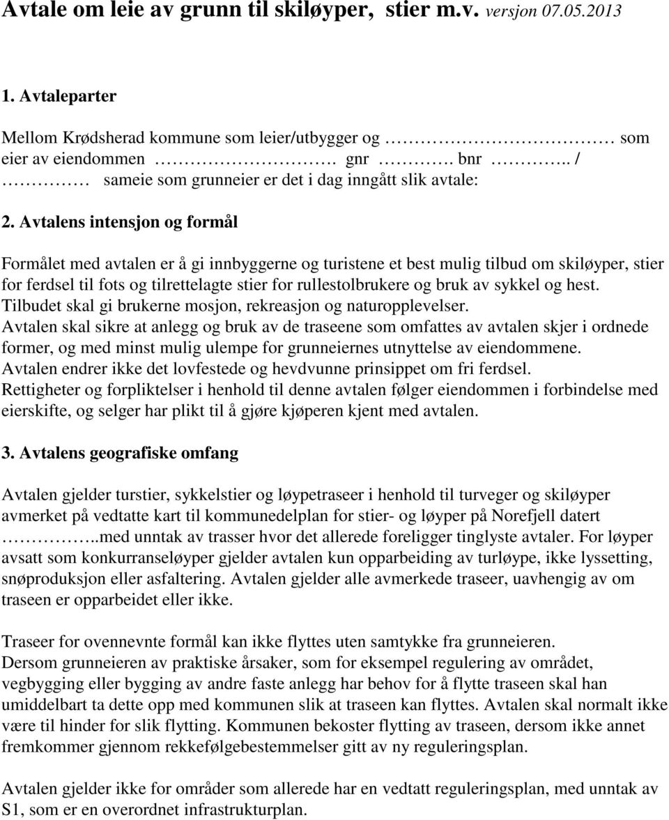 Avtalens intensjon og formål Formålet med avtalen er å gi innbyggerne og turistene et best mulig tilbud om skiløyper, stier for ferdsel til fots og tilrettelagte stier for rullestolbrukere og bruk av