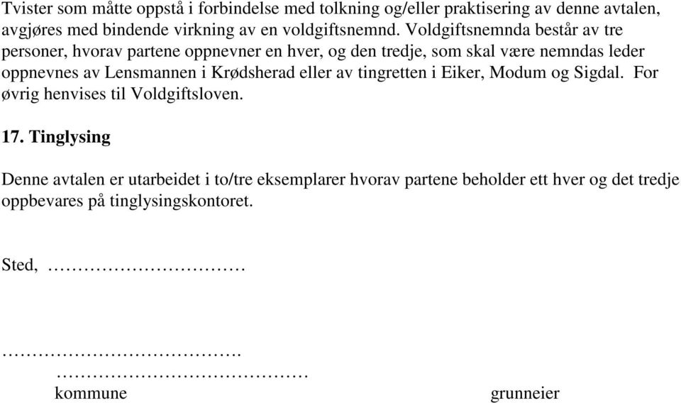 Voldgiftsnemnda består av tre personer, hvorav partene oppnevner en hver, og den tredje, som skal være nemndas leder oppnevnes av