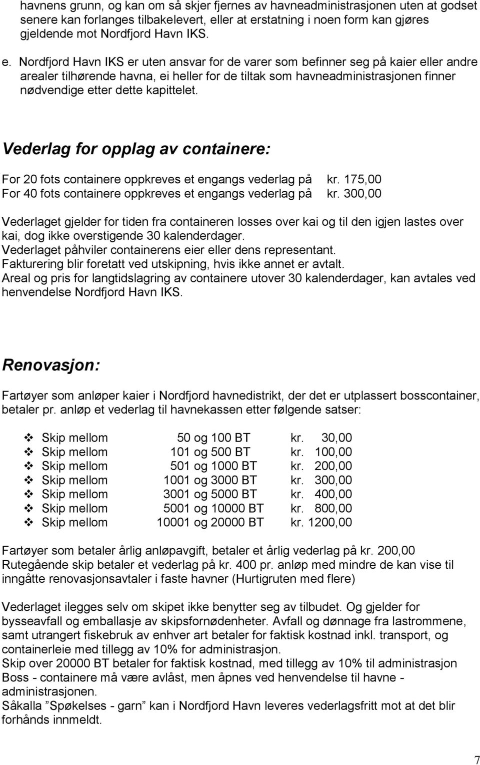 statning i noen form kan gjøres gjeldende mot Nordfjord Havn IKS. e.