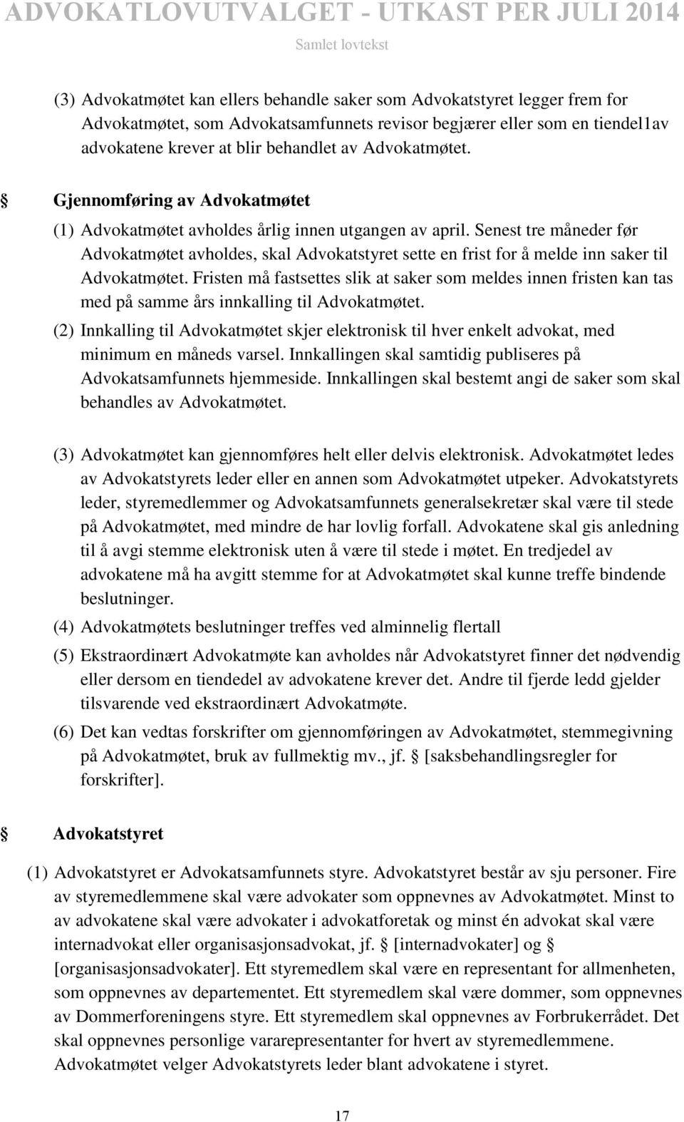 Senest tre måneder før Advokatmøtet avholdes, skal Advokatstyret sette en frist for å melde inn saker til Advokatmøtet.