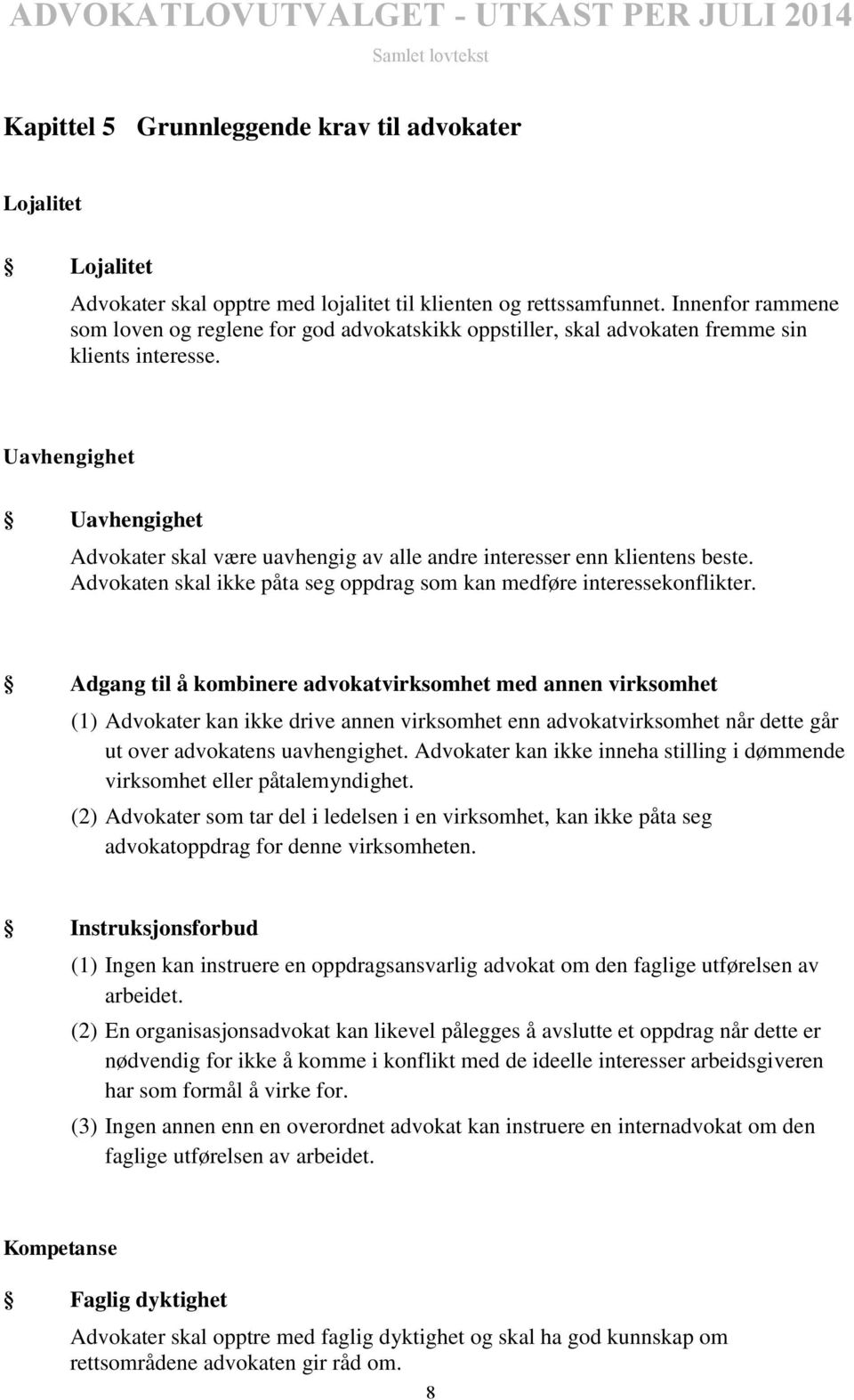 Uavhengighet Uavhengighet Advokater skal være uavhengig av alle andre interesser enn klientens beste. Advokaten skal ikke påta seg oppdrag som kan medføre interessekonflikter.