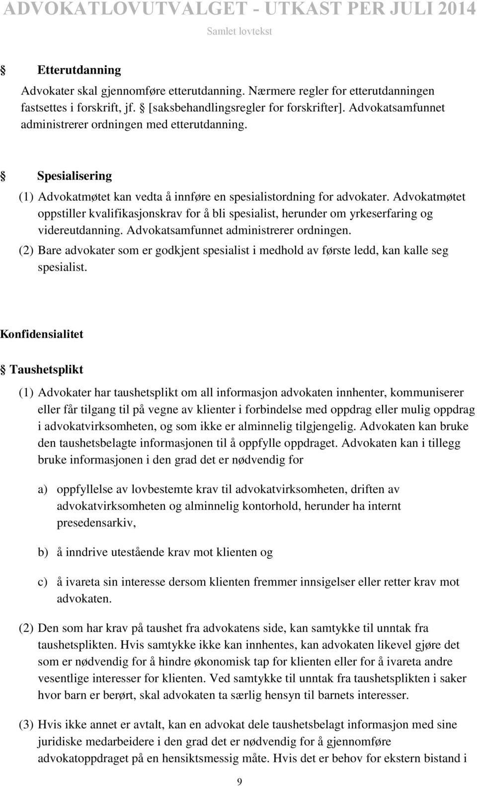 Advokatmøtet oppstiller kvalifikasjonskrav for å bli spesialist, herunder om yrkeserfaring og videreutdanning. Advokatsamfunnet administrerer ordningen.