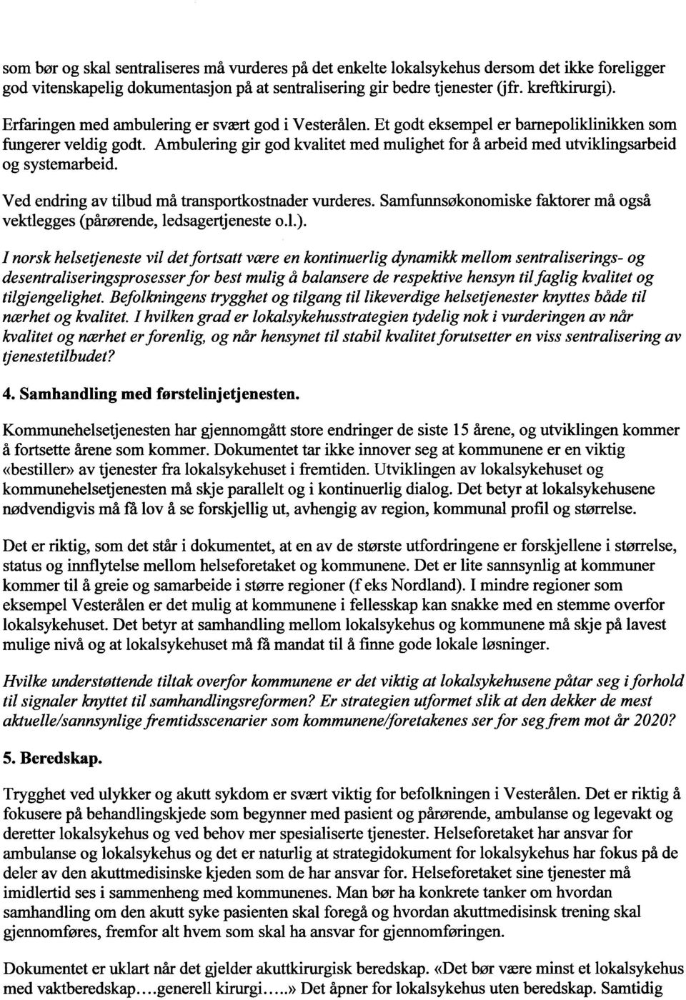 Ambulering gir god kvalitet med mulighet for å arbeid med utviklingsarbeid og systemarbeid. Ved endring av tilbud må transportkostnader vurderes.