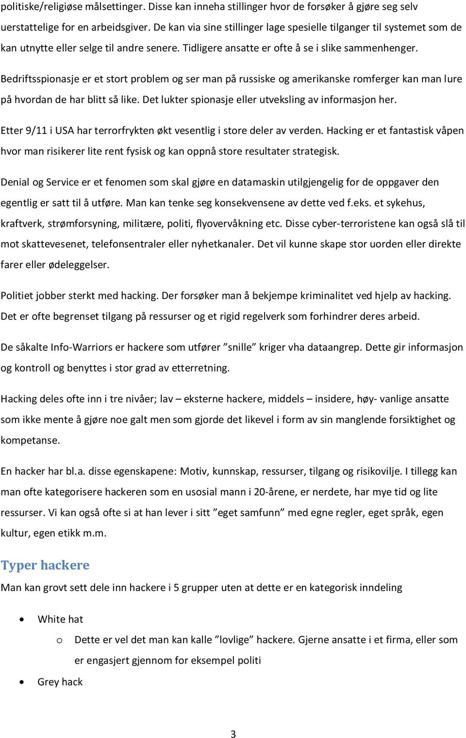 Bedriftsspionasje er et stort problem og ser man på russiske og amerikanske romferger kan man lure på hvordan de har blitt så like. Det lukter spionasje eller utveksling av informasjon her.