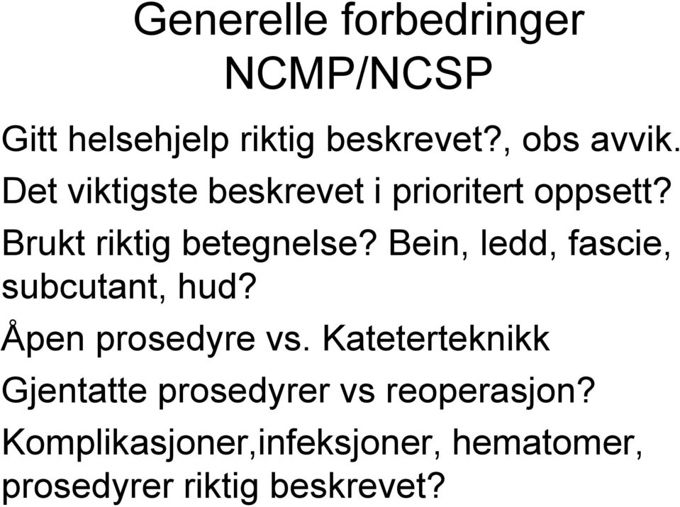 Bein, ledd, fascie, subcutant, hud? Åpen prosedyre vs.