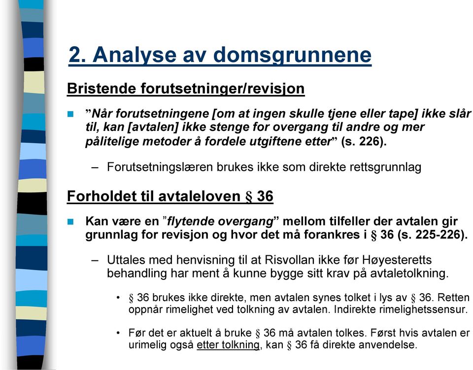 Forutsetningslæren brukes ikke som direkte rettsgrunnlag Forholdet til avtaleloven 36 Kan være en flytende overgang mellom tilfeller der avtalen gir grunnlag for revisjon og hvor det må forankres i