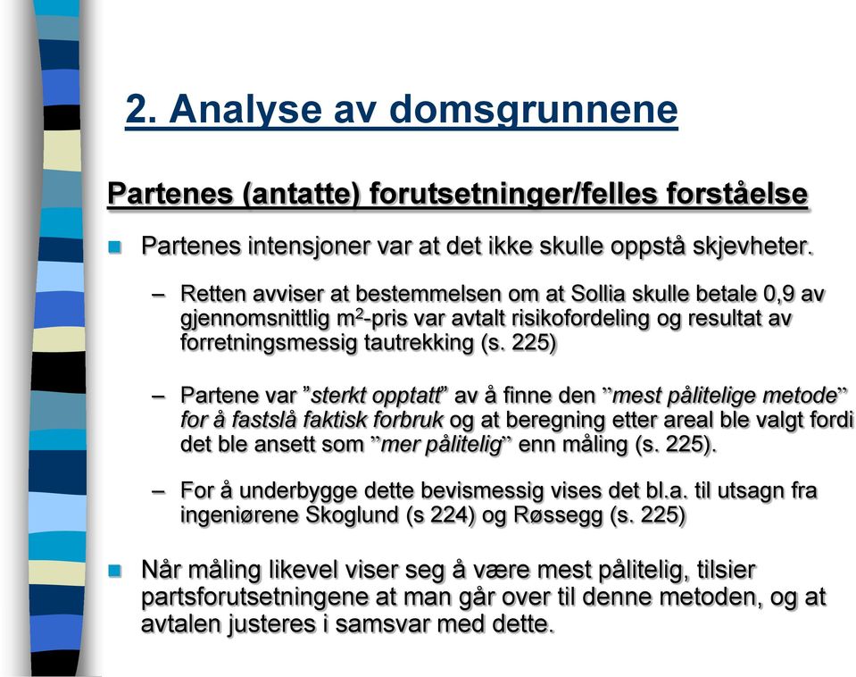 225) Partene var sterkt opptatt av å finne den mest pålitelige metode for å fastslå faktisk forbruk og at beregning etter areal ble valgt fordi det ble ansett som mer pålitelig enn måling (s.