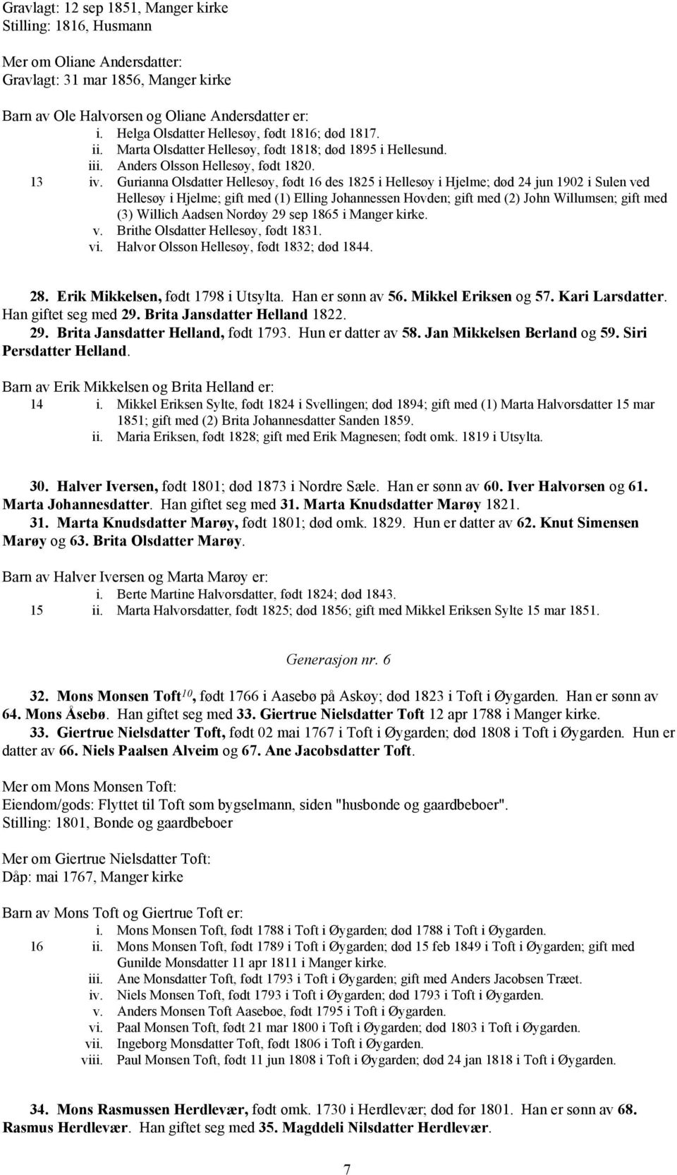 Gurianna Olsdatter Hellesøy, født 16 des 1825 i Hellesøy i Hjelme; død 24 jun 1902 i Sulen ved Hellesøy i Hjelme; gift med (1) Elling Johannessen Hovden; gift med (2) John Willumsen; gift med (3)