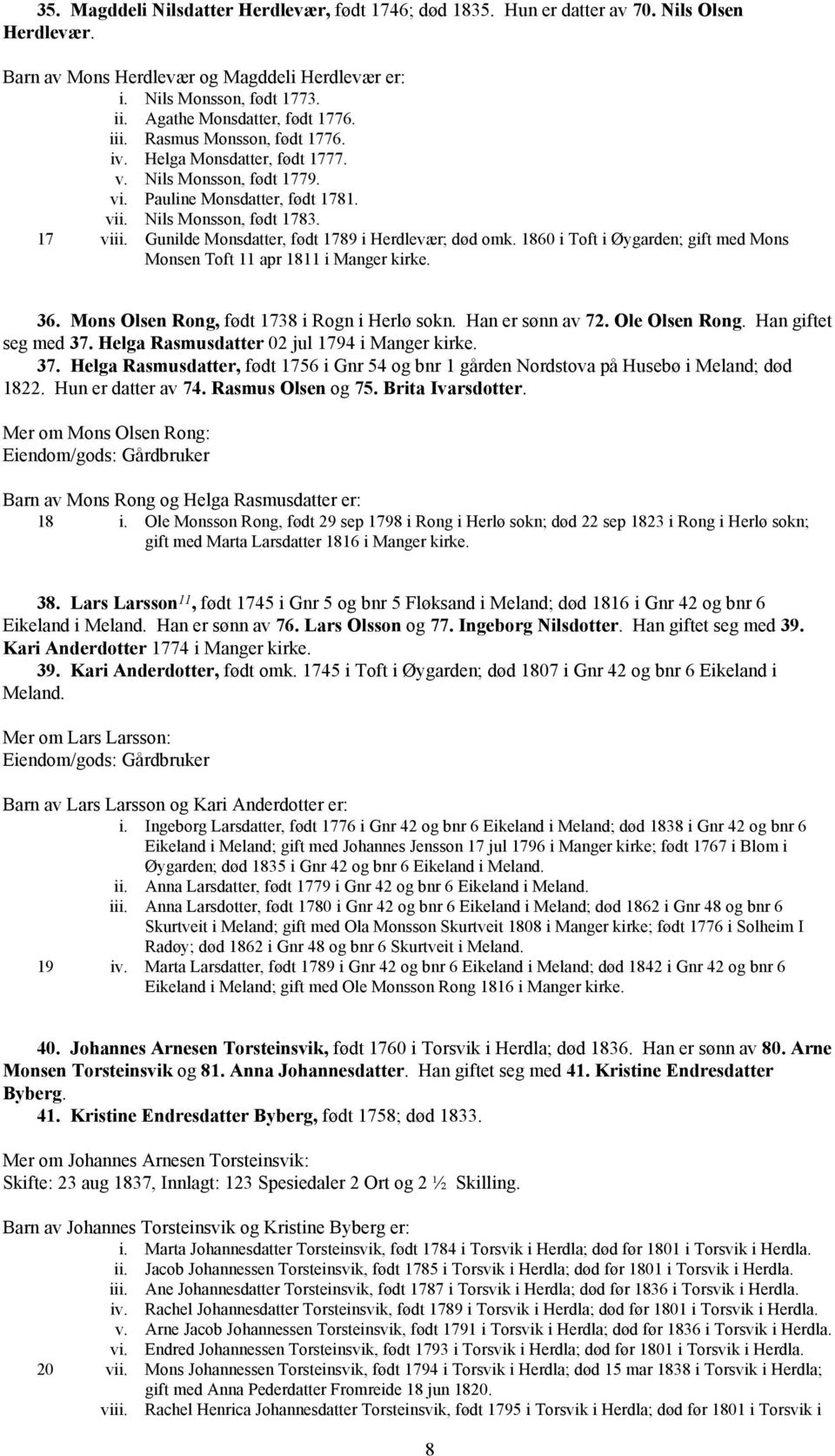 Gunilde Monsdatter, født 1789 i Herdlevær; død omk. 1860 i Toft i Øygarden; gift med Mons Monsen Toft 11 apr 1811 i Manger kirke. 36. Mons Olsen Rong, født 1738 i Rogn i Herlø sokn. Han er sønn av 72.