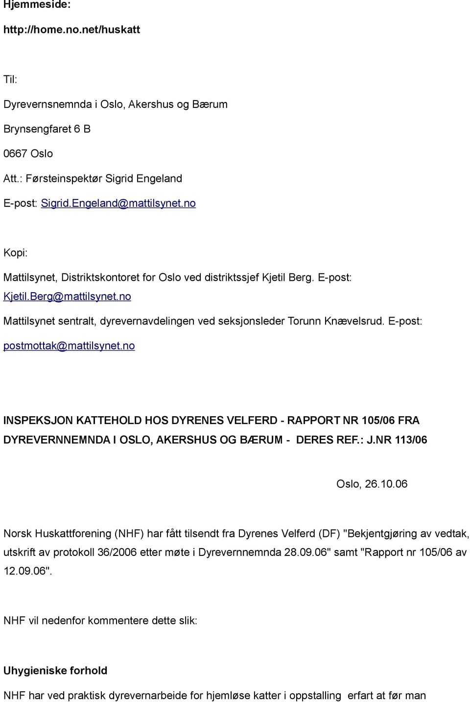 E-post: postmottak@mattilsynet.no INSPEKSJON KATTEHOLD HOS DYRENES VELFERD - RAPPORT NR 105