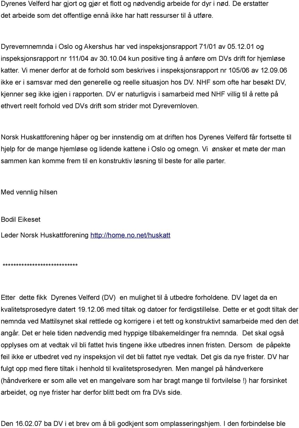 Vi mener derfor at de forhold som beskrives i inspeksjonsrapport nr 105/06 av 12.09.06 ikke er i samsvar med den generelle og reelle situasjon hos DV.