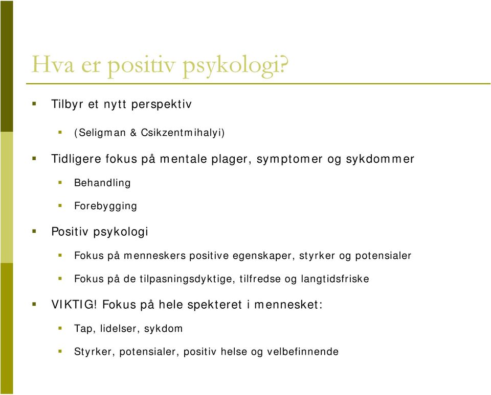 sykdommer Behandling Forebygging Positiv psykologi Fokus på menneskers positive egenskaper, styrker og