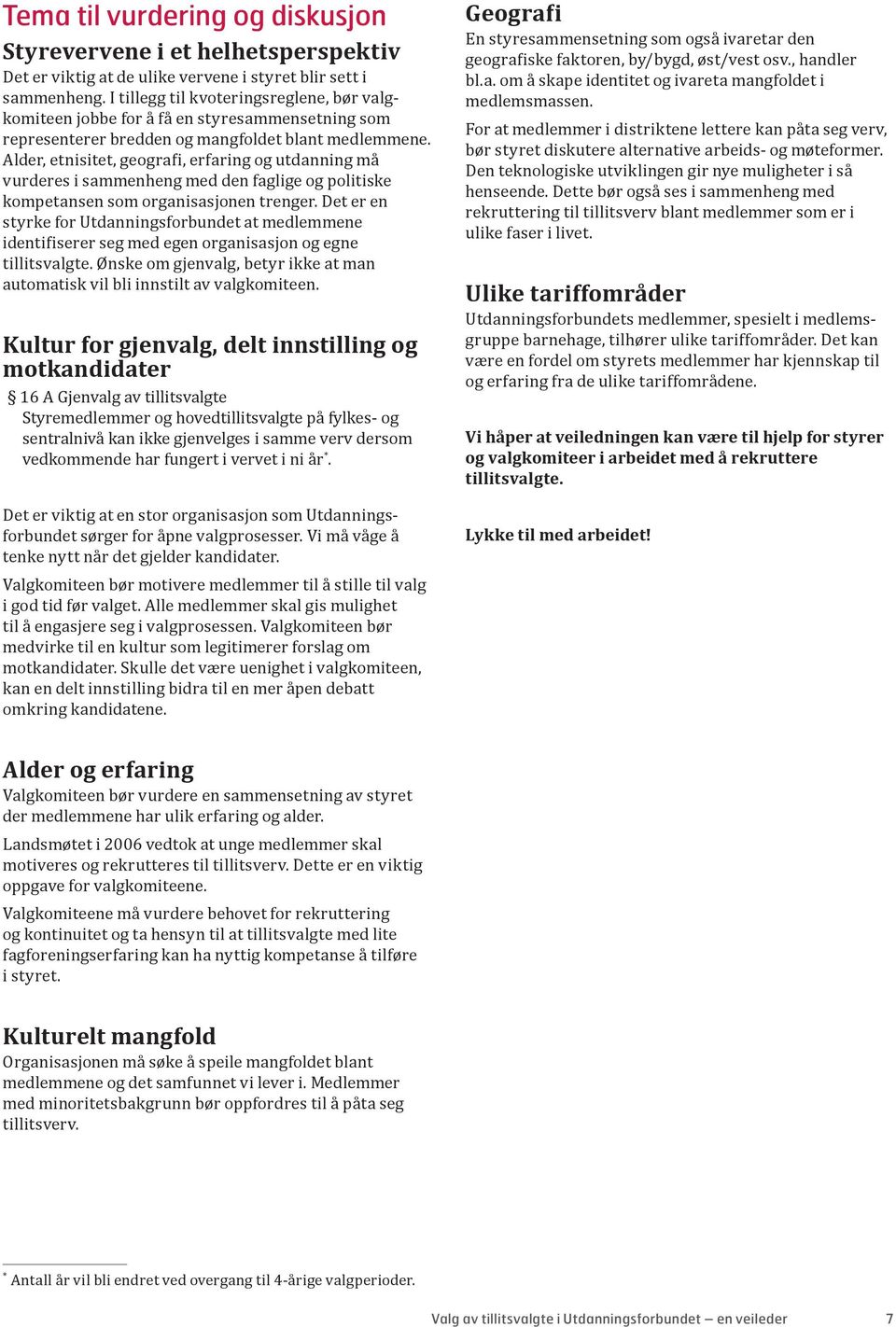 Alder, etnisitet, geografi, erfaring og utdanning må vurderes i sammenheng med den faglige og politiske kompetansen som organisasjonen trenger.