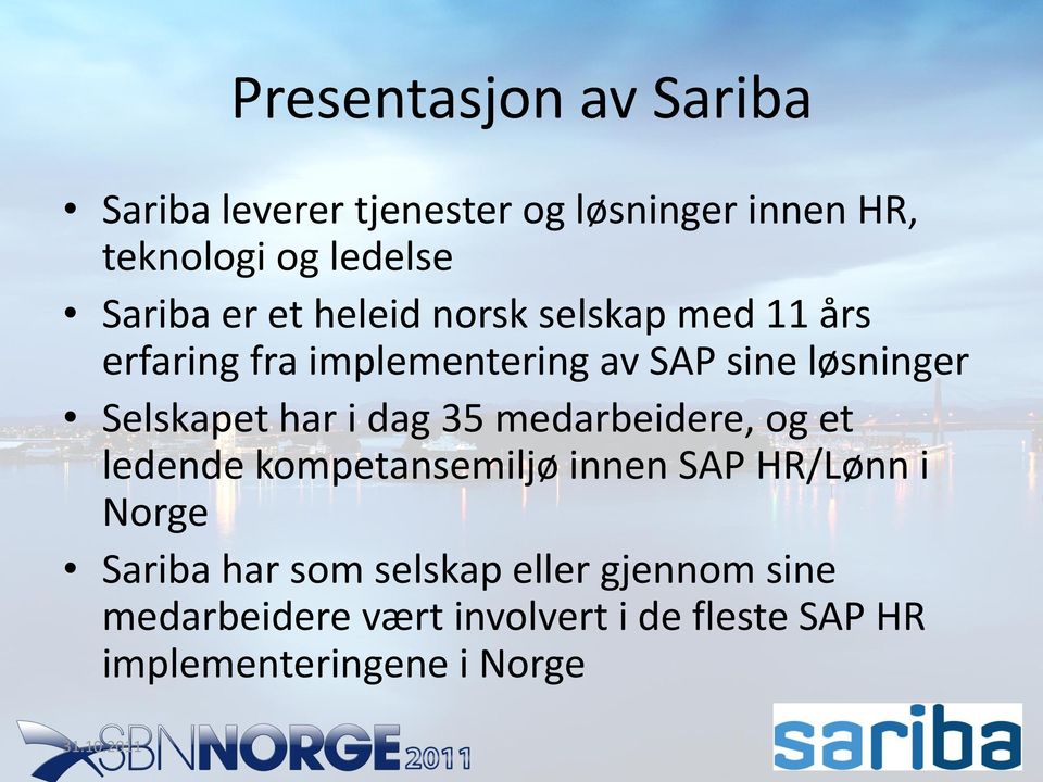 dag 35 medarbeidere, og et ledende kompetansemiljø innen SAP HR/Lønn i Norge Sariba har som selskap