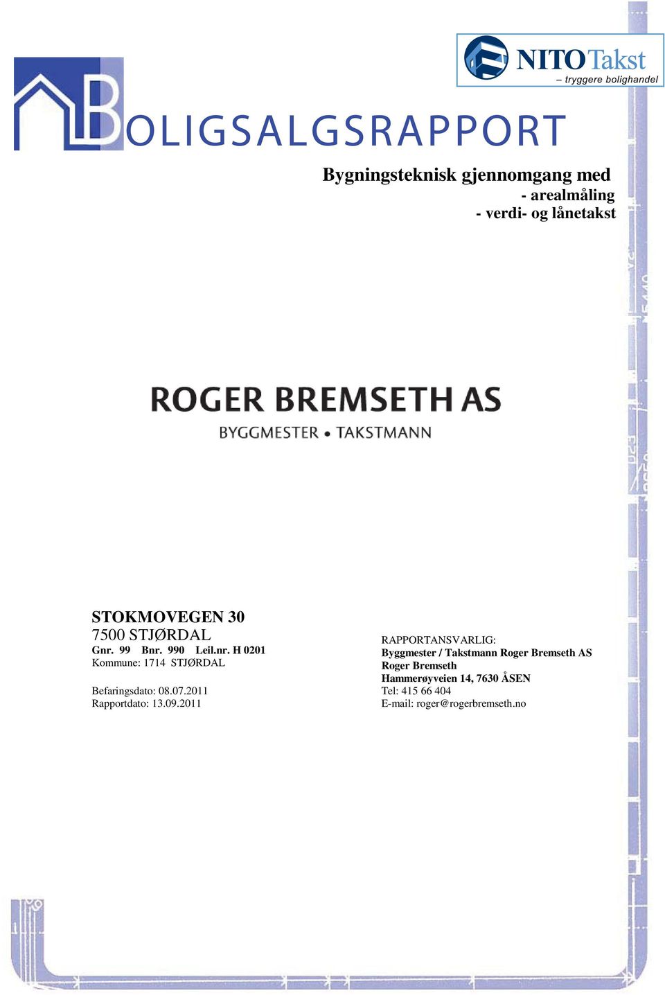 0201 Byggmester / Takstmann Roger Bremseth AS Kommune: 1714 STJØRDAL Roger