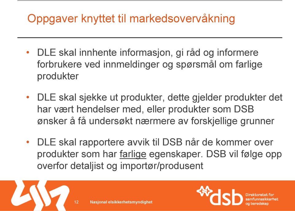 produkter som DSB ønsker å få undersøkt nærmere av forskjellige grunner DLE skal rapportere avvik til DSB når de kommer