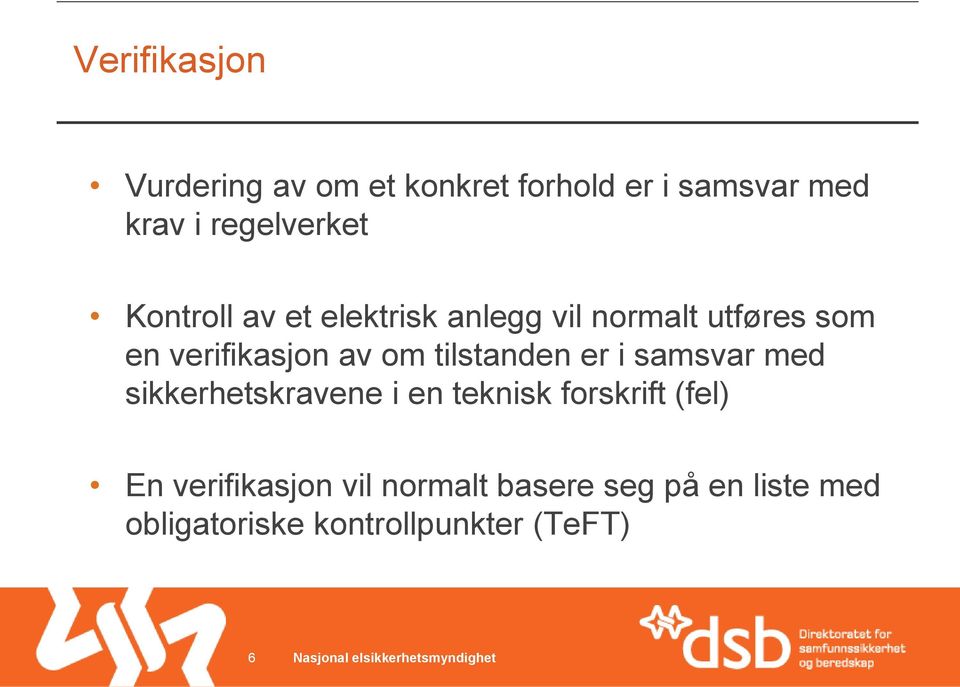 er i samsvar med sikkerhetskravene i en teknisk forskrift (fel) En verifikasjon vil