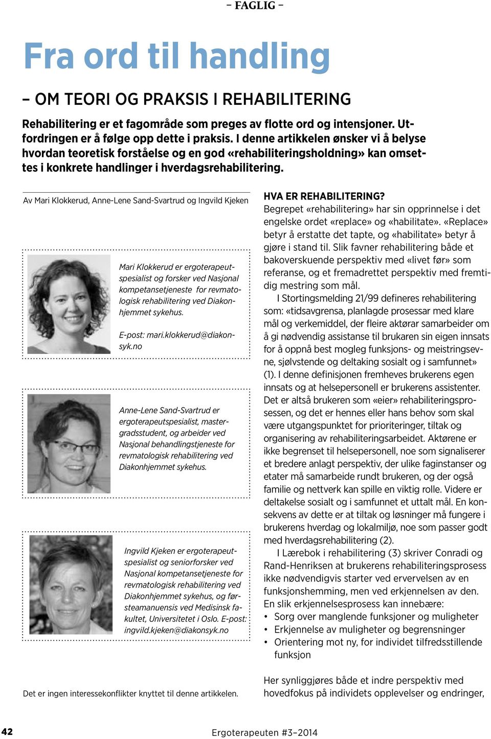 Av Mari Klokkerud, Anne-Lene Sand-Svartrud og Ingvild Kjeken Mari Klokkerud er ergoterapeutspesialist og forsker ved Nasjonal kompetansetjeneste for revmatologisk rehabilitering ved Diakonhjemmet