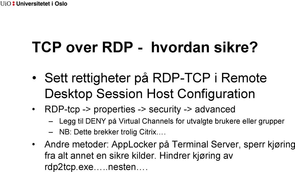 -> security -> advanced Legg til DENY på Virtual Channels for utvalgte brukere eller grupper