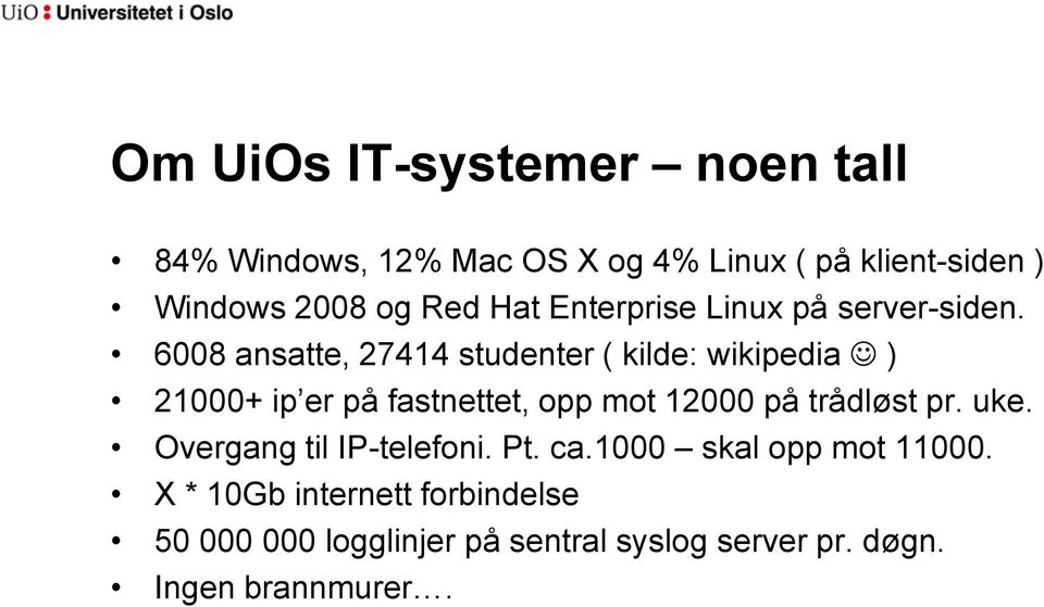 6008 ansatte, 27414 studenter ( kilde: wikipedia ) 21000+ ip er på fastnettet, opp mot 12000 på trådløst