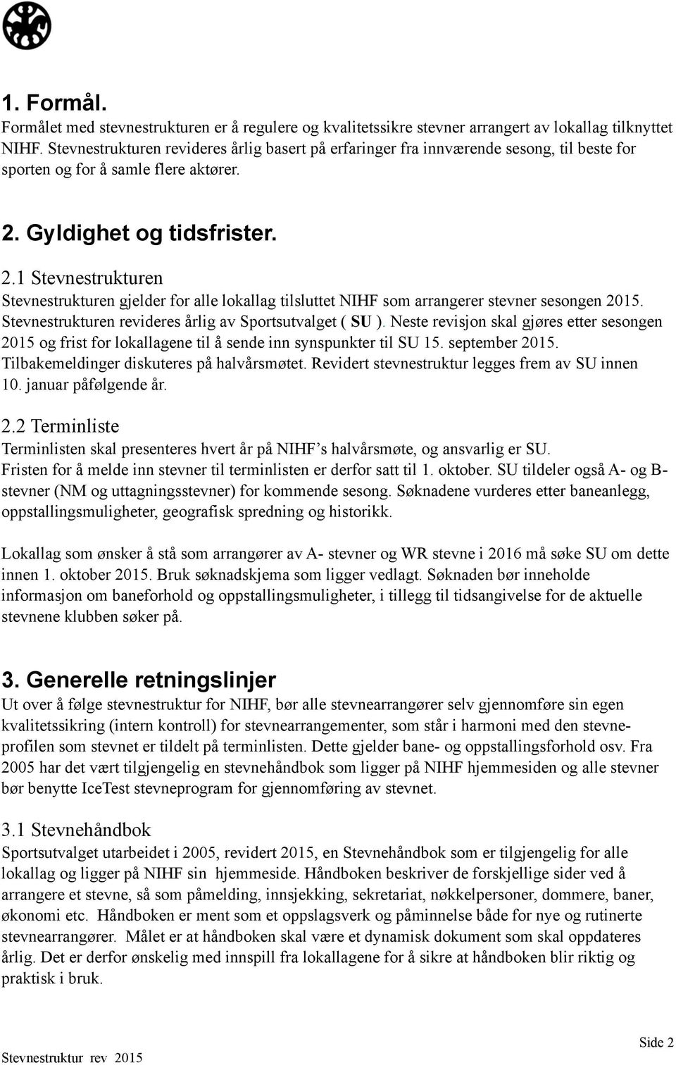 Gyldighet og tidsfrister. 2.1 Stevnestrukturen Stevnestrukturen gjelder for alle lokallag tilsluttet NIHF som arrangerer stevner sesongen 2015.