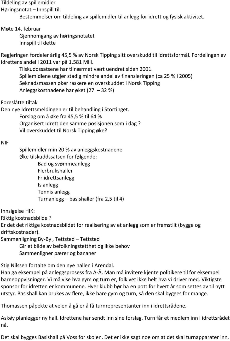 Tilskuddssatsene har tilnærmet vært uendret siden 2001.